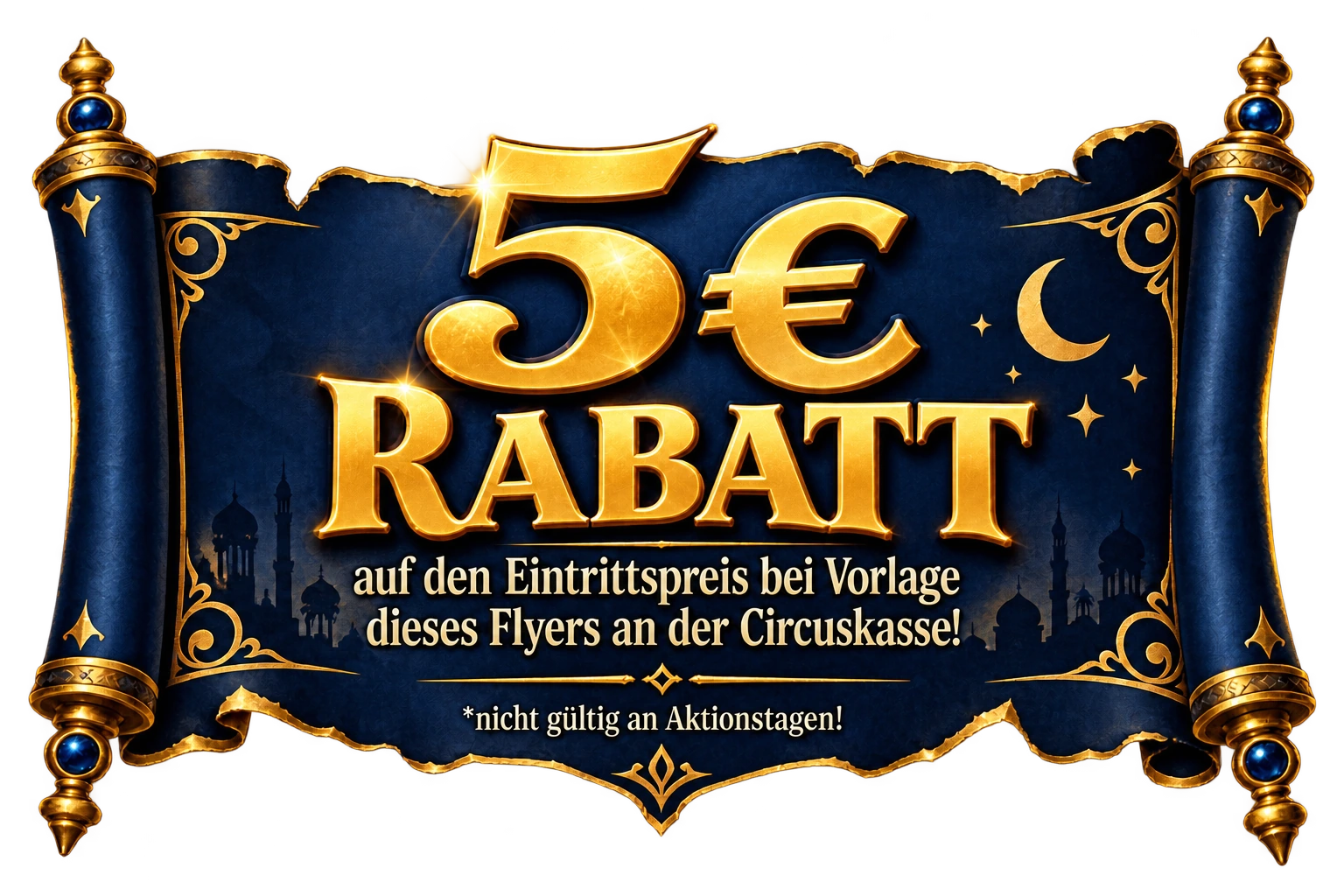 Circus Aladin Flyer-Rabatt: 5 € Rabatt auf den Eintrittspreis bei Vorlage des Flyers an der Circuskasse, nicht gültig an Aktionstagen